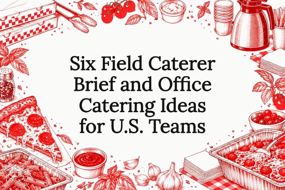 Six Field Caterer Brief and Office Catering Ideas for U.S. Teams