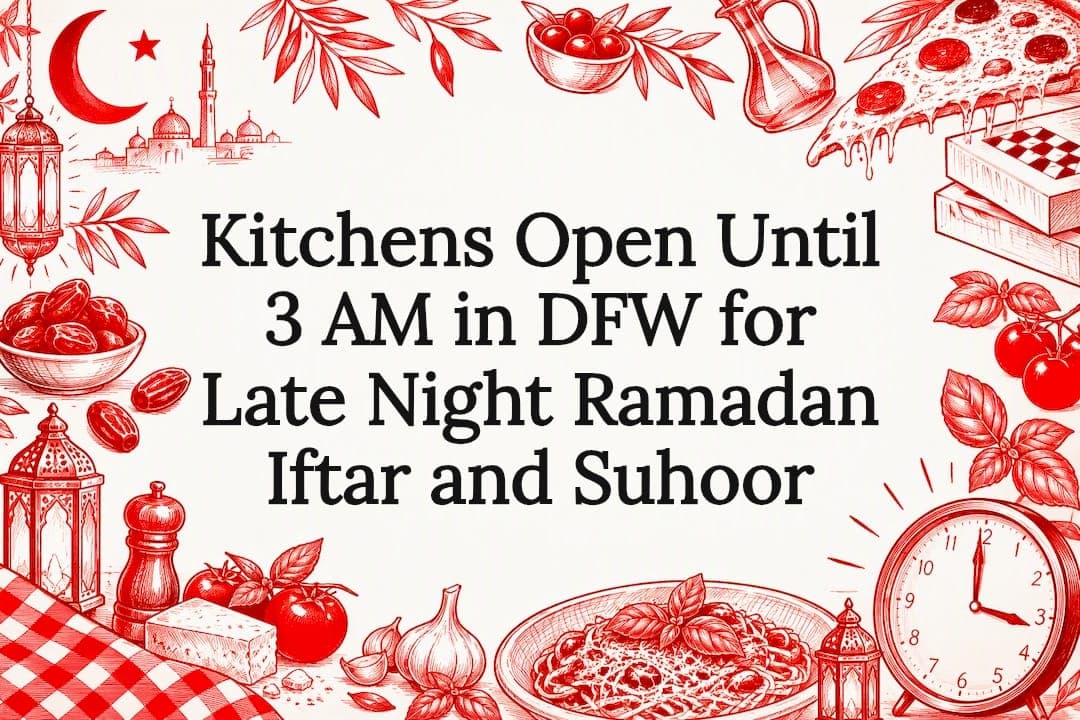 Kitchens Open Until 3 AM in DFW for Late Night Ramadan Iftar and Suhoor