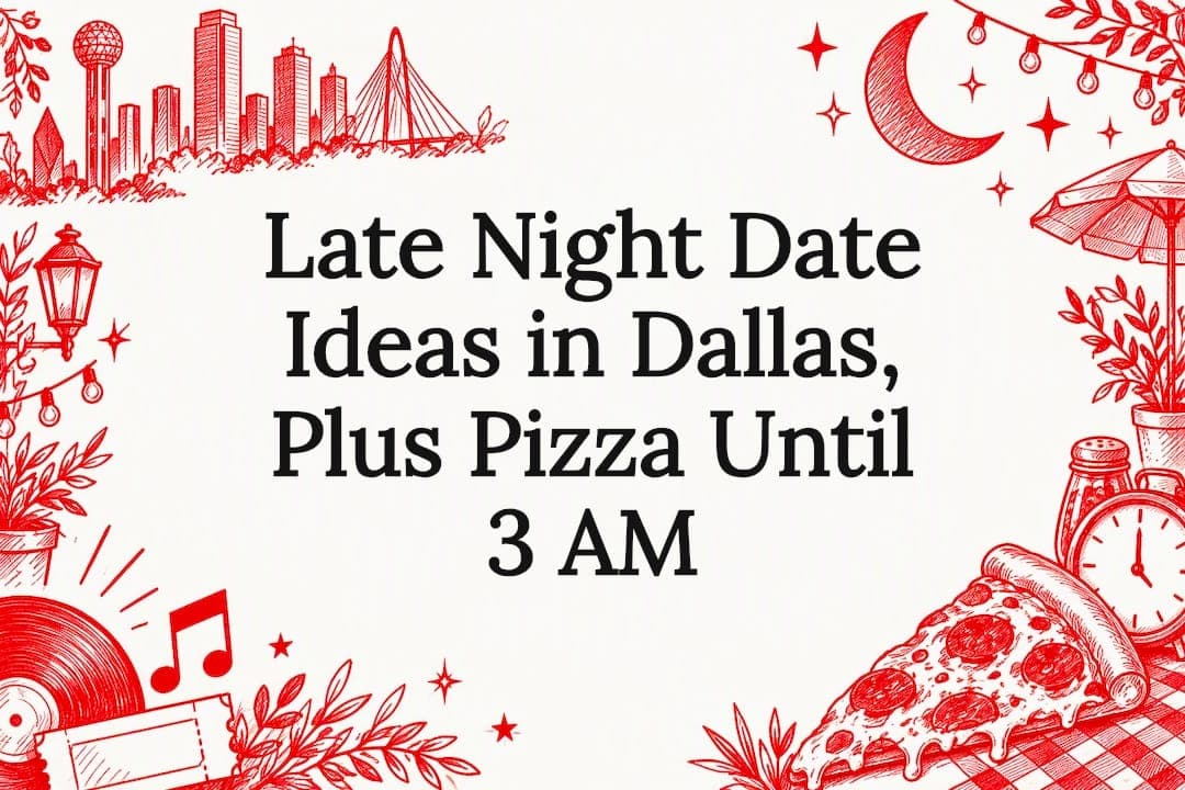 Late Night Date Ideas in Dallas, Plus Pizza Until 3 AM